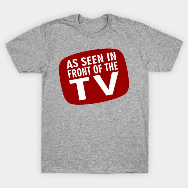 As Seen in Front of the TV T-Shirt by DavesTees